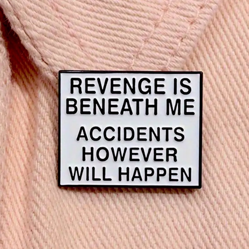 3/$25 “Revenge is Beneath Me Accidents However Will Happen” Funny Unisex Pin
